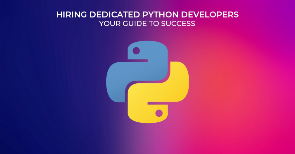 Hiring Dedicated Python Developers - Your Guide to Success